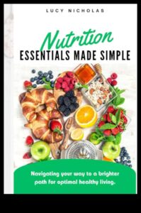 Nutrition Essentials: A Practical Guide to Healthy Living